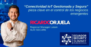Alai Secure - Noticias: Alai Secure Ecuador elige el Congreso Samborondón Security Summit 2023 para hacer su presentación oficial en el país